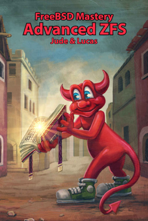 Freebsd Mastery: Advanced ZFS Freebsd Mastery: Advanced ZFS