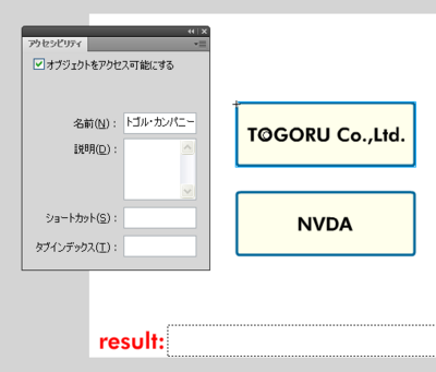 図 アクセシビリティパネルを開いたら,サンプルファイル(accessibilityProperties_name_as2.fla)のステージにある「TOGORU Co.,Ltd.」ボタンを選択したところ。 図 アクセシビリティパネルを開いたら,サンプルファイル(accessibilityProperties_name_as2.fla)のステージにある「TOGORU Co.,Ltd.」ボタンを選択したところ。